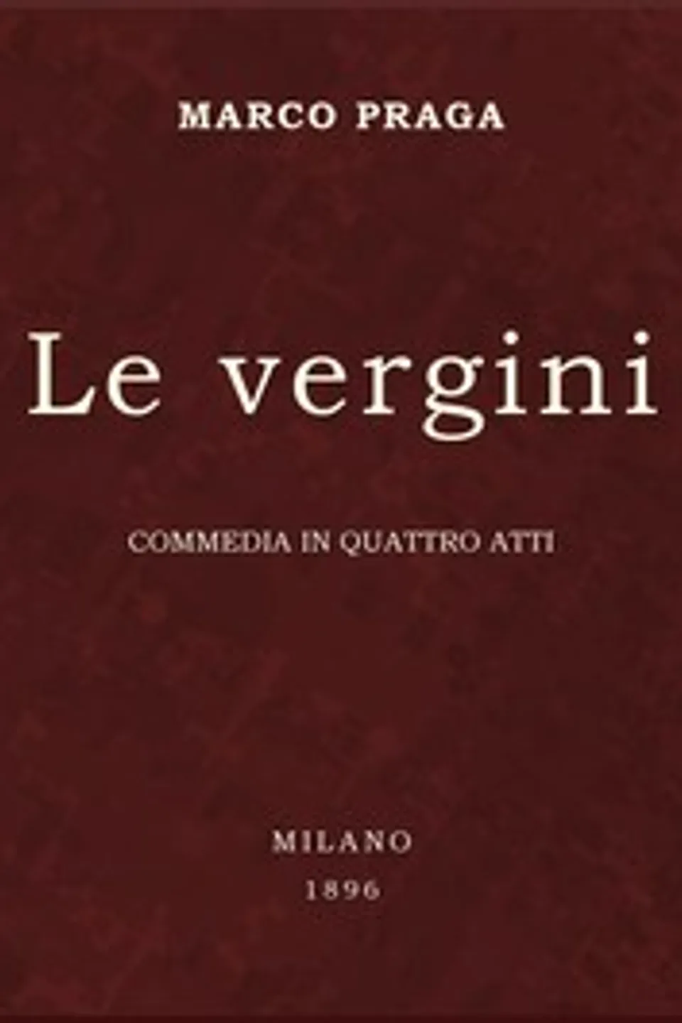 Le vergini: commedia in quattro atti, Marco Praga