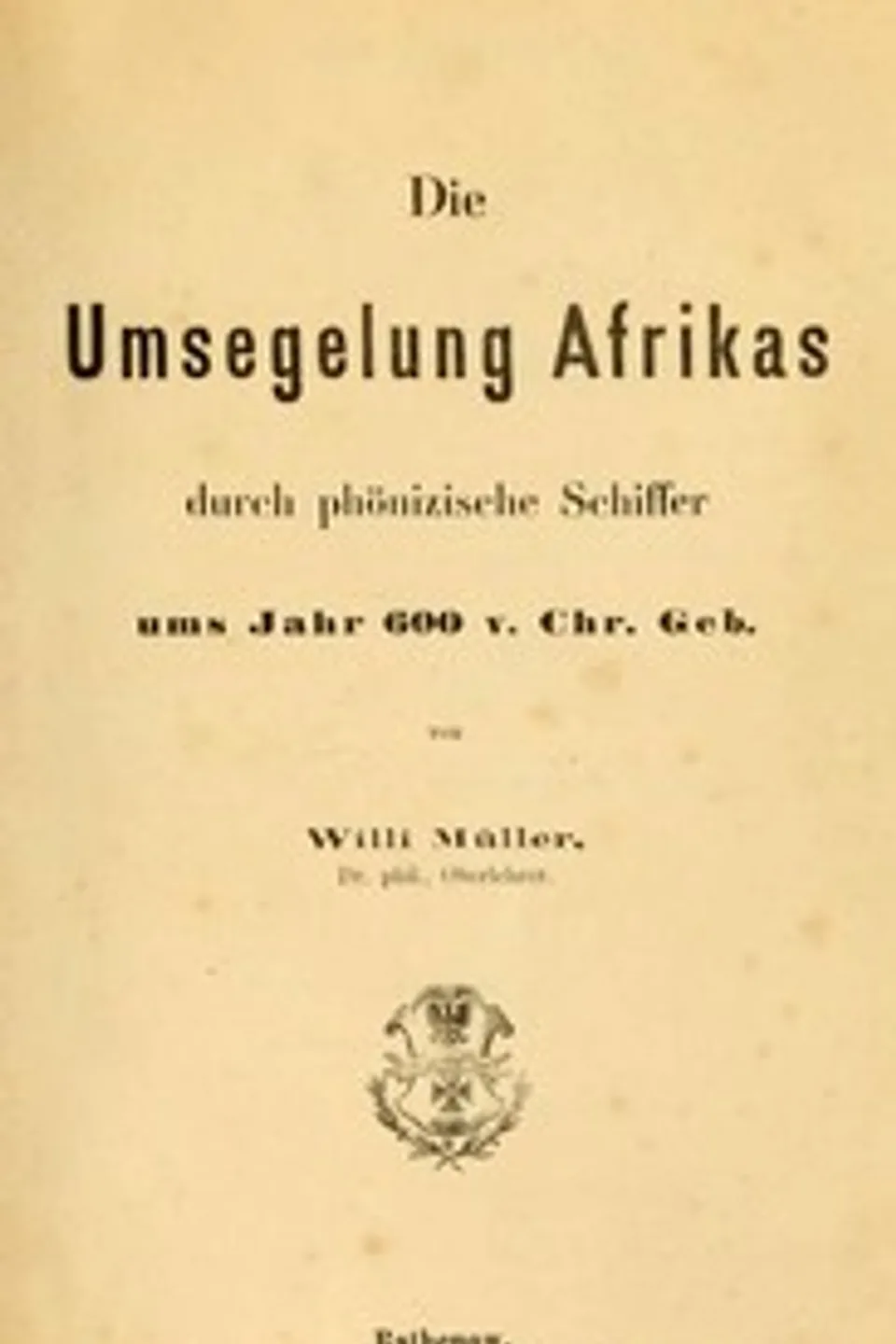 Die Umsegelung Afrikas durch phönizische Schiffer ums Jahr 600 v. Chr. Geb., Willi Müller