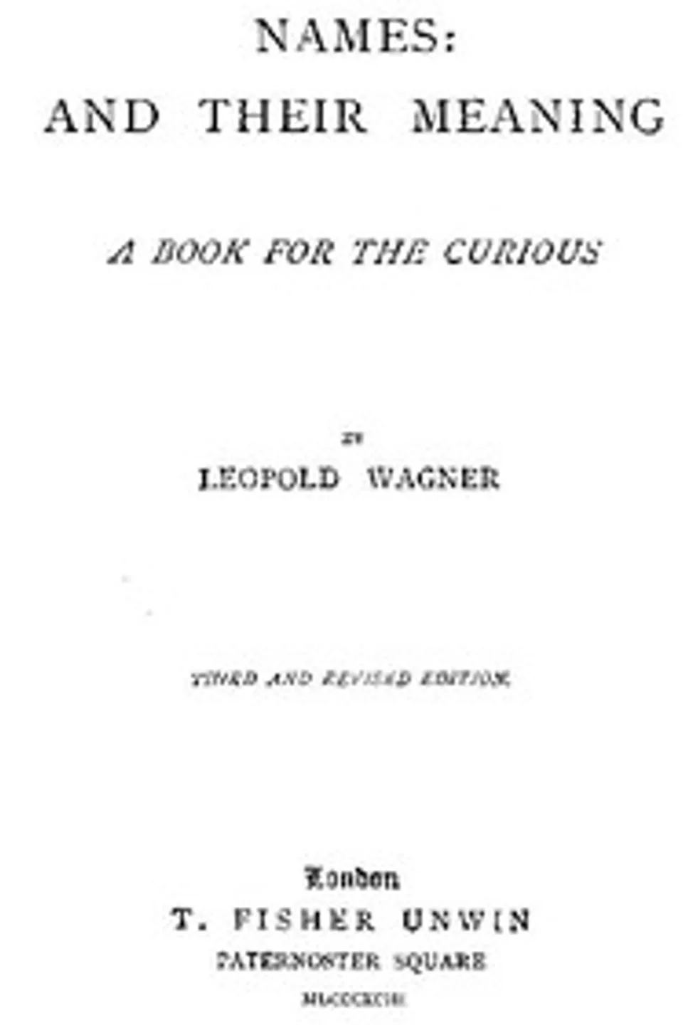 Names: and Their Meaning; A Book for the Curious, Leopold Wagner