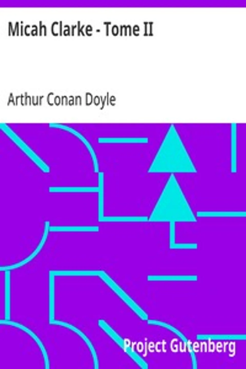 Micah Clarke - Tome II: Le Capitaine Micah Clarke, Arthur Conan Doyle