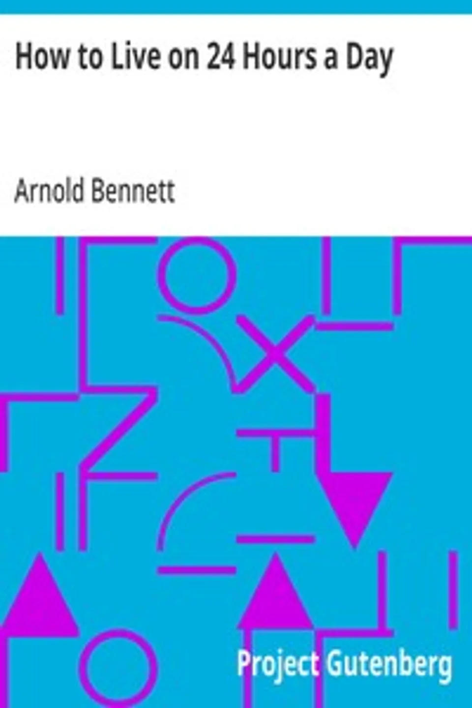 How to Live on 24 Hours a Day, Arnold Bennett
