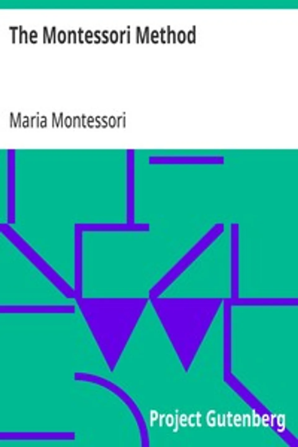 The Montessori Method: Scientific Pedagogy as Applied to Child Education in 'The Children's Houses' with Additions and Revisions by the Author, Maria Montessori