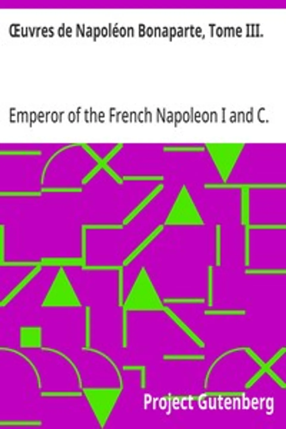 Œuvres de Napoléon Bonaparte, Tome III., Emperor of the French Napoleon I