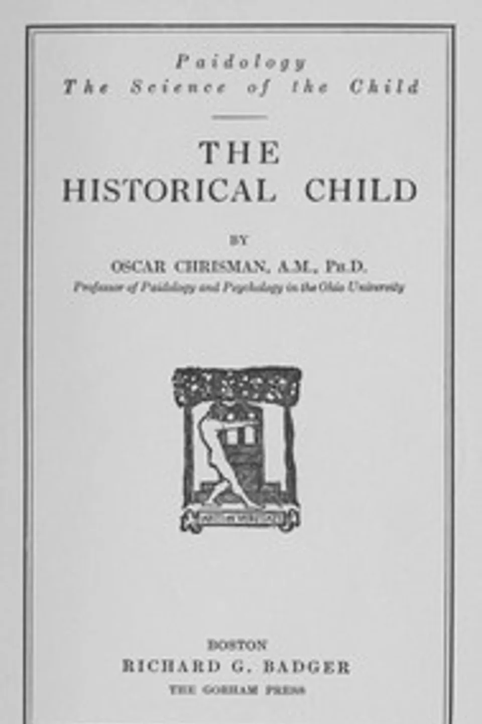 The Historical Child: Paidology; The Science of the Child, Oscar Chrisman