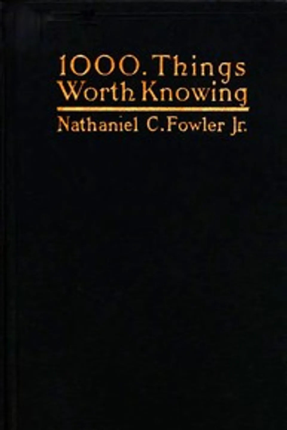 1000 Things Worth Knowing, Nathaniel C. (Nathaniel Clark) Fowler