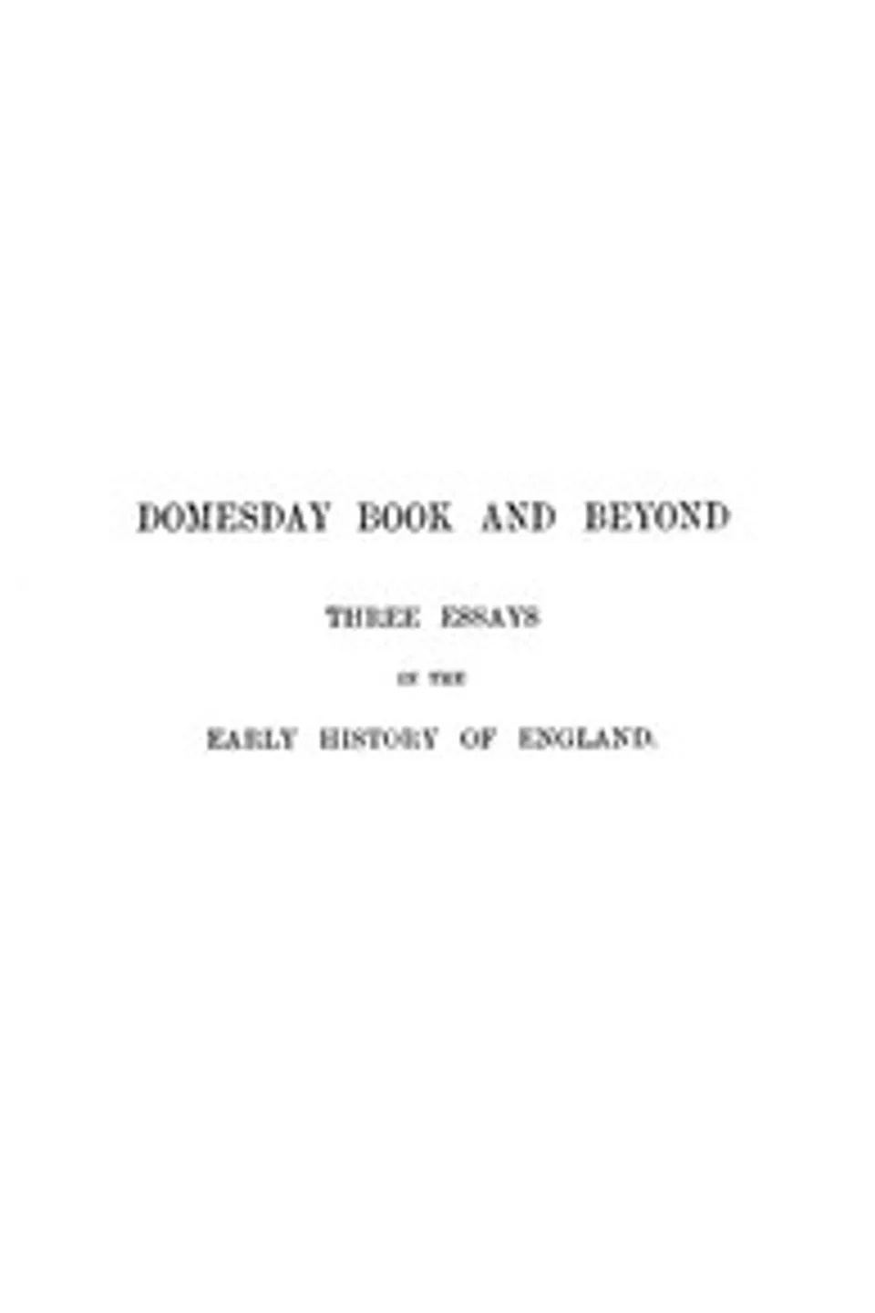 Domesday Book and Beyond: Three Essays in the Early History of England, Frederic William Maitland
