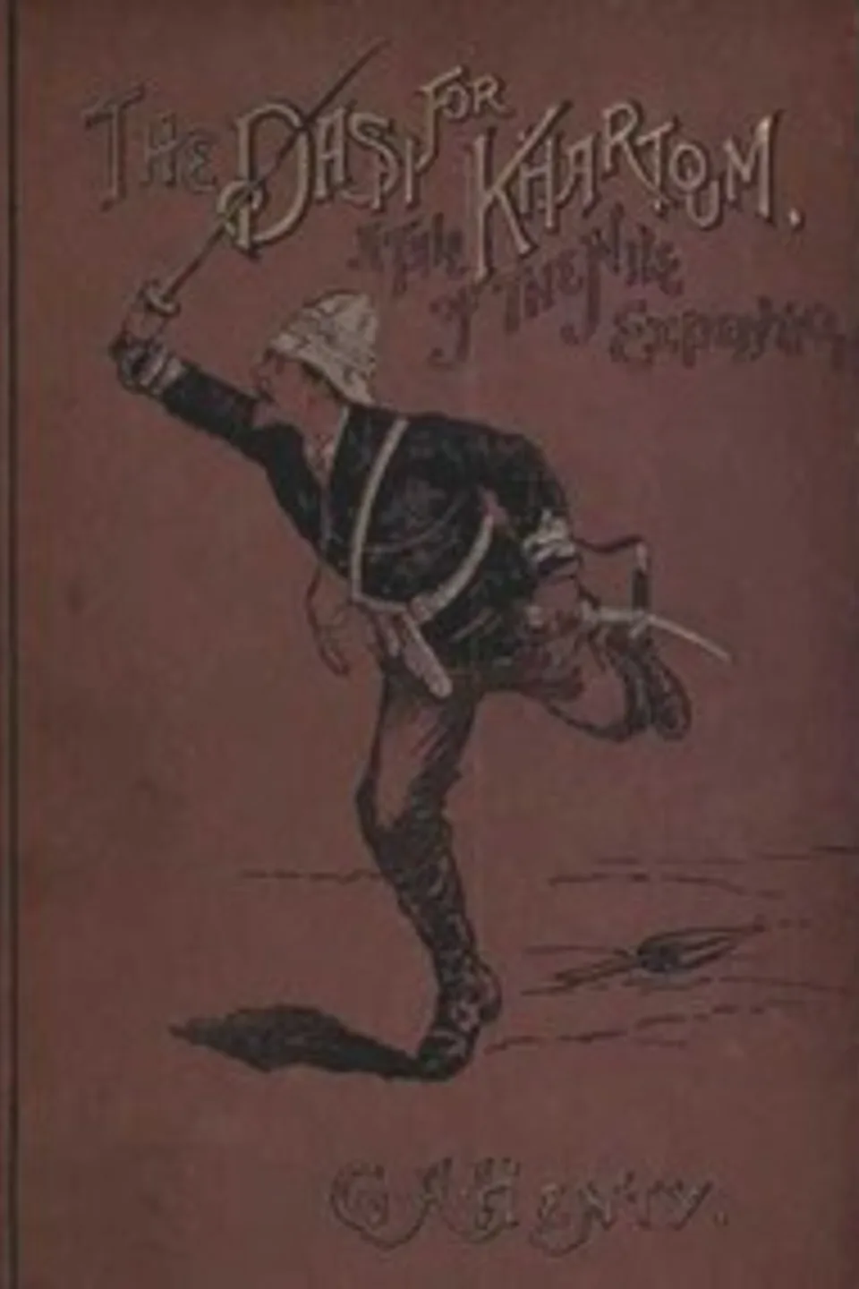 The Dash for Khartoum: A Tale of the Nile Expedition, G. A. (George Alfred) Henty
