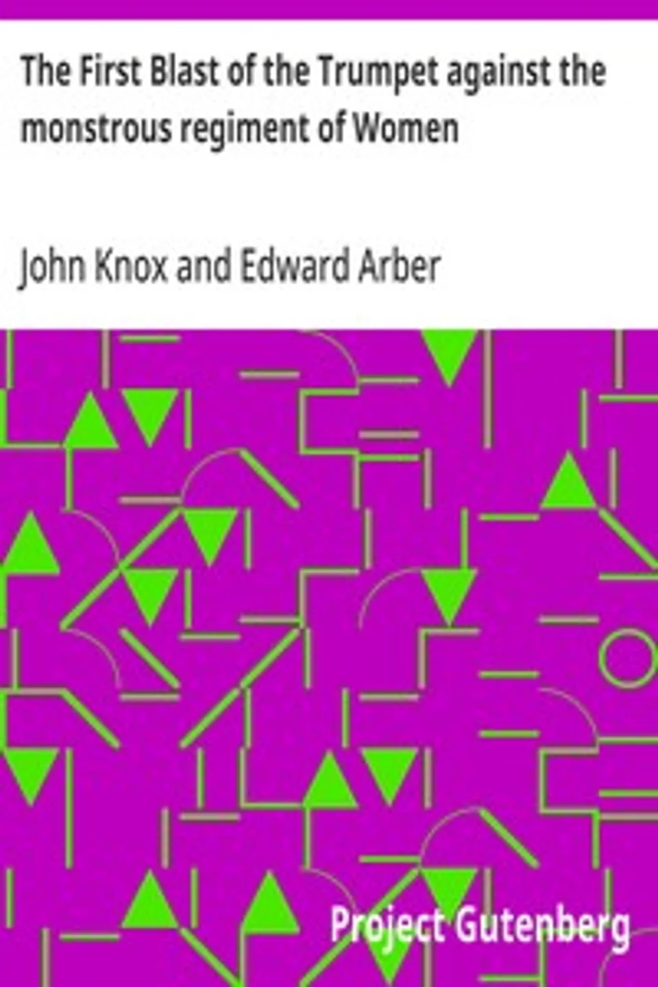 The First Blast of the Trumpet against the monstrous regiment of Women, John Knox