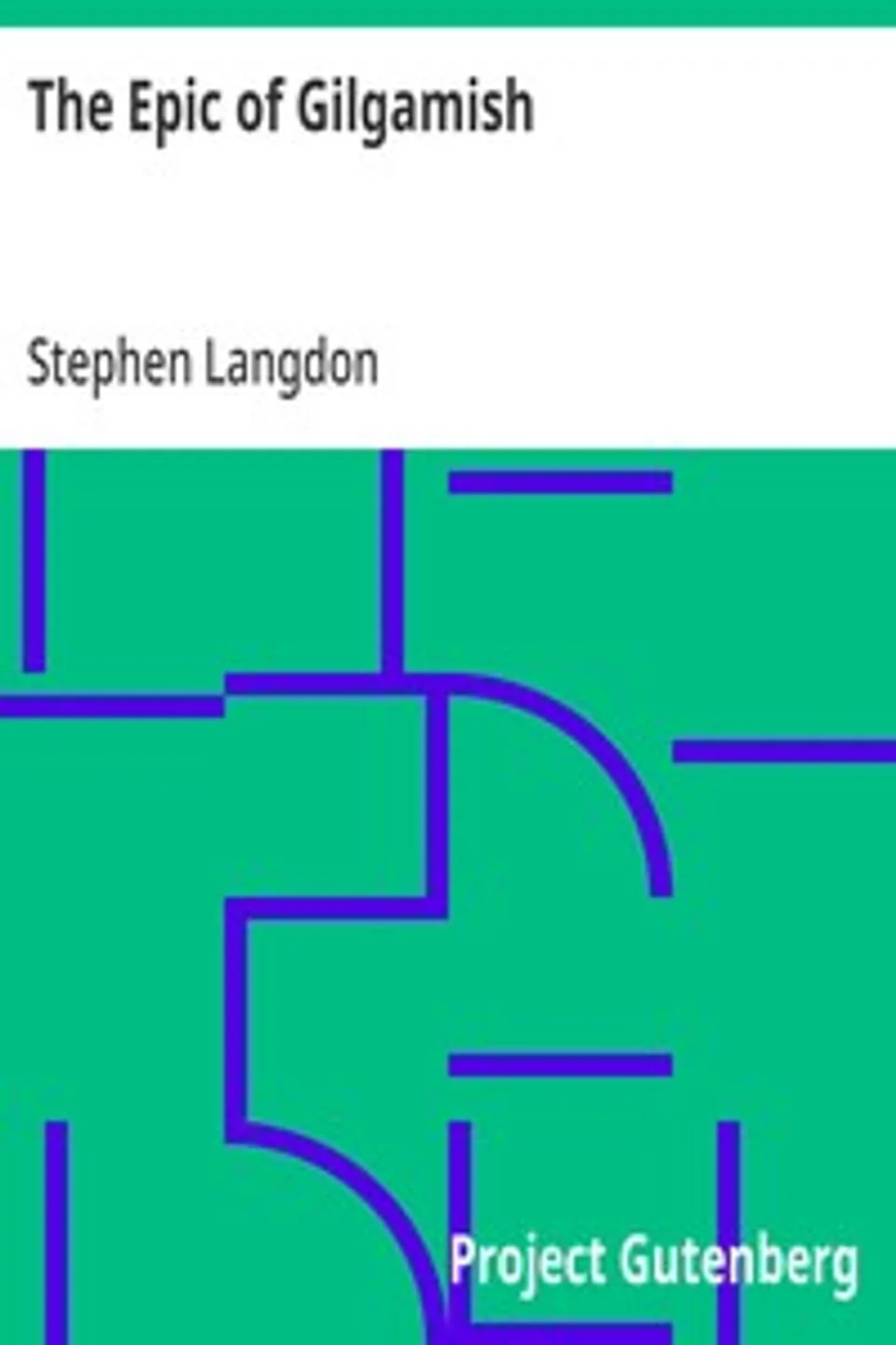 The Epic of Gilgamish: A Fragment of the Gilgamish Legend in Old-Babylonian Cuneiform, Stephen Langdon