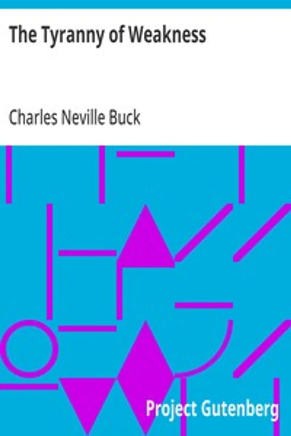 The Tyranny of Weakness, Charles Neville Buck