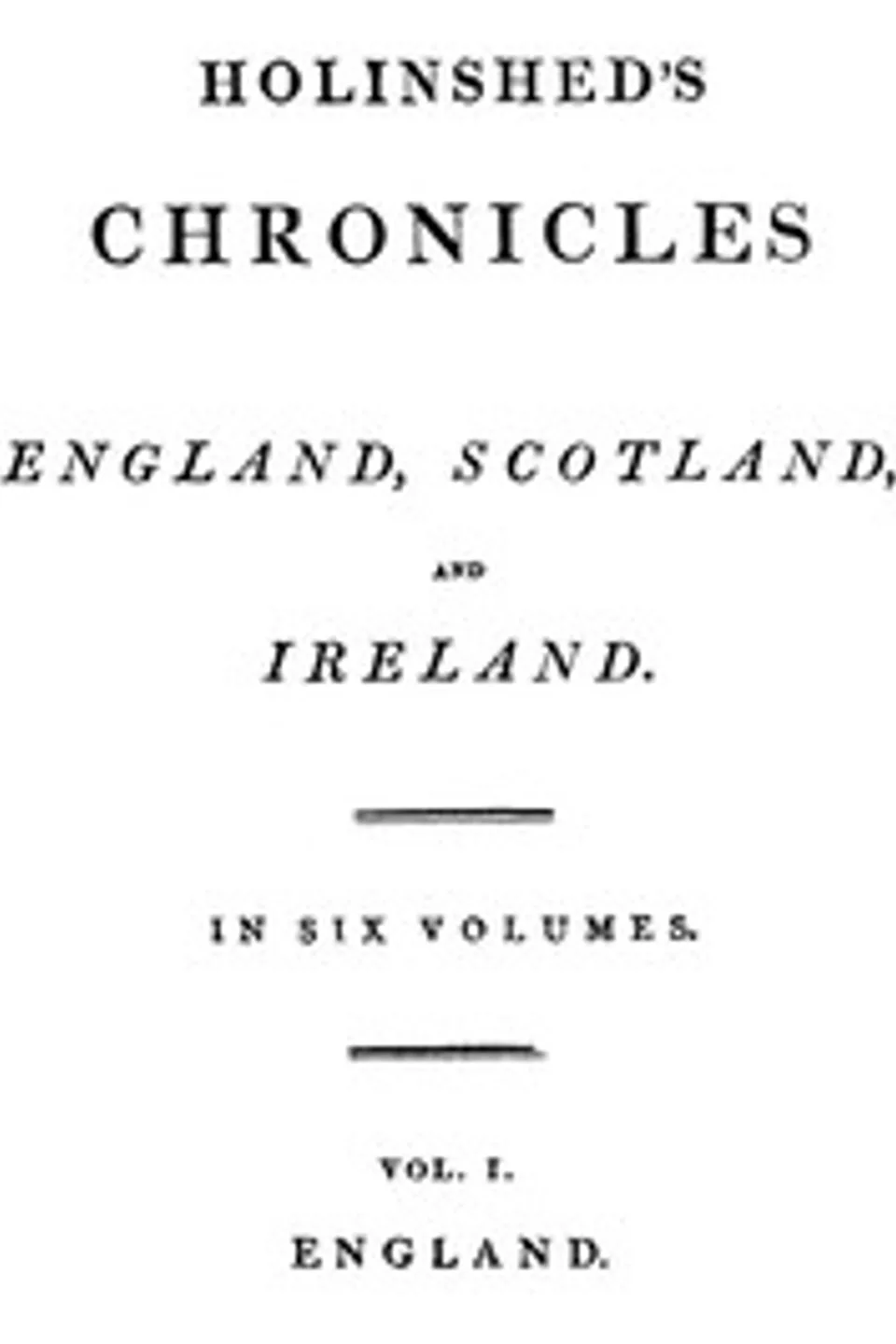Holinshed's Chronicles, vol. 1 of 6, complete: England, geography and early history to 1066, Raphael Holinshed
