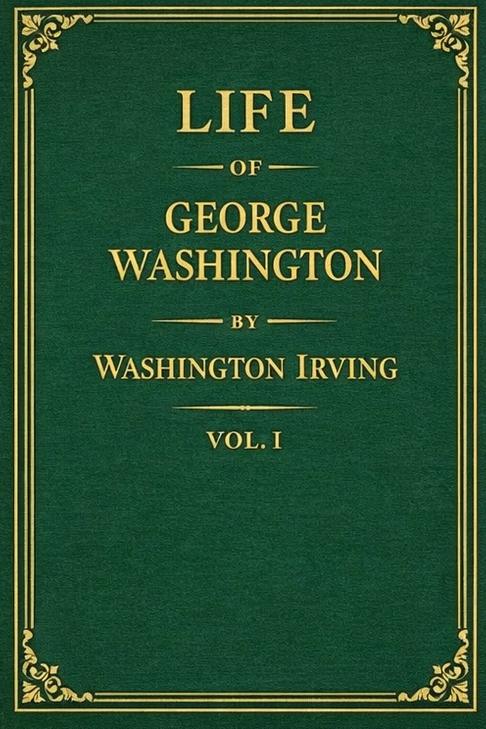 Life of George Washington, volume 1 of 5, Washington Irving