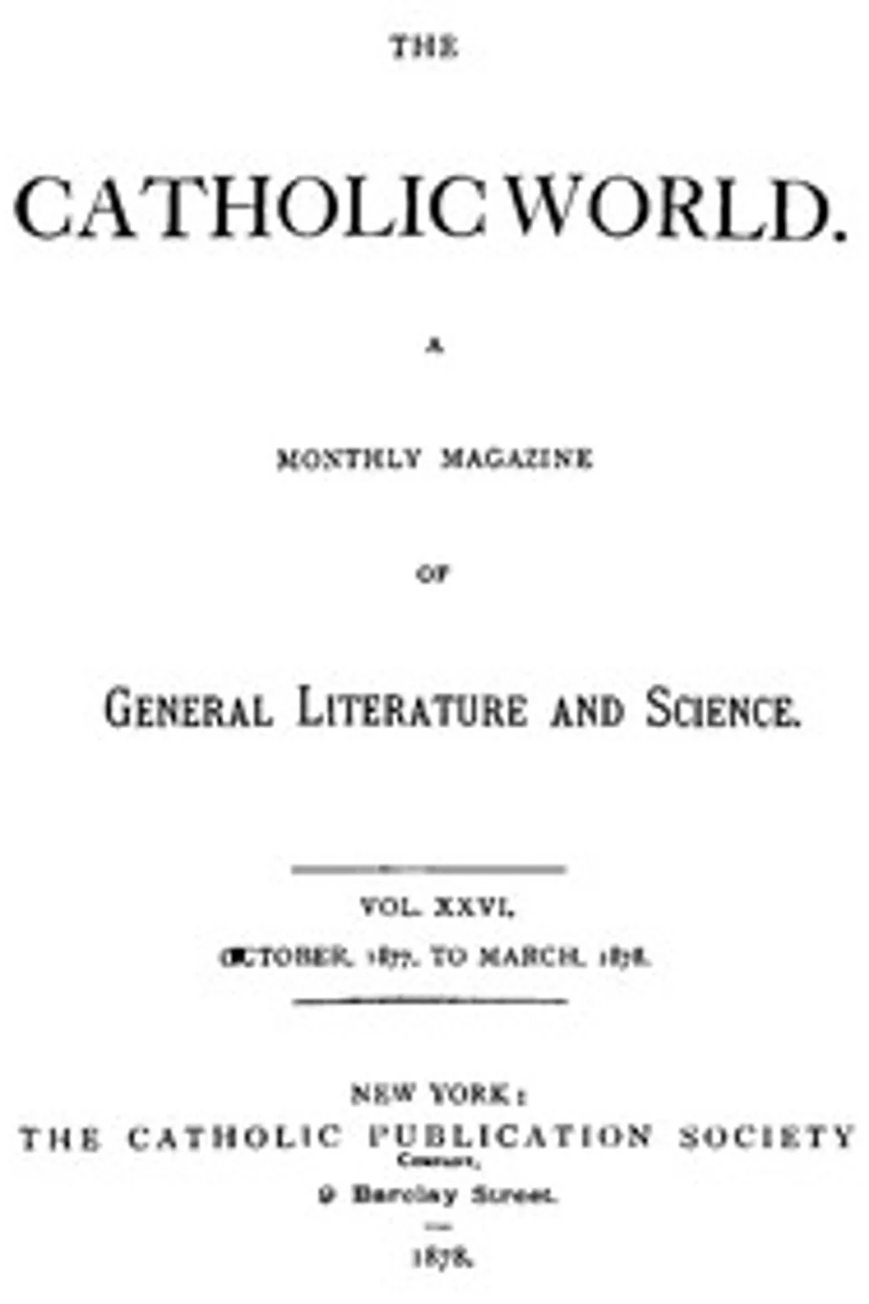 The Catholic World, Vol. 26, October, 1877, to March, 1878, Various