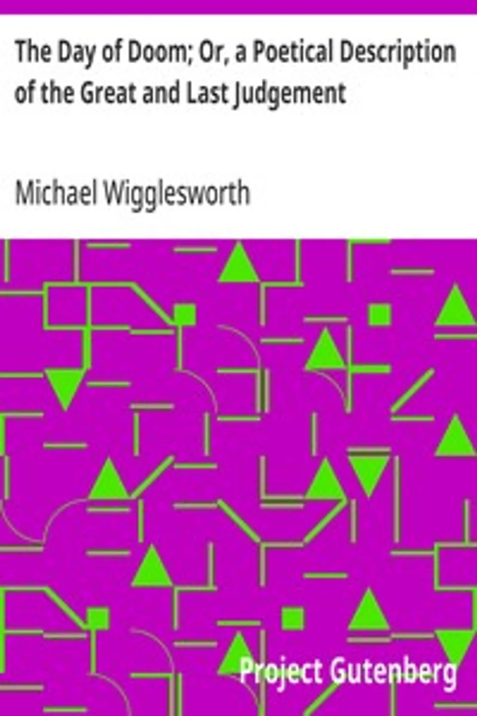 The Day of Doom; Or, a Poetical Description of the Great and Last Judgement, Michael Wigglesworth