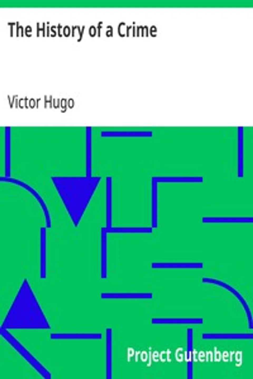The History of a Crime: The Testimony of an Eye-Witness, Victor Hugo