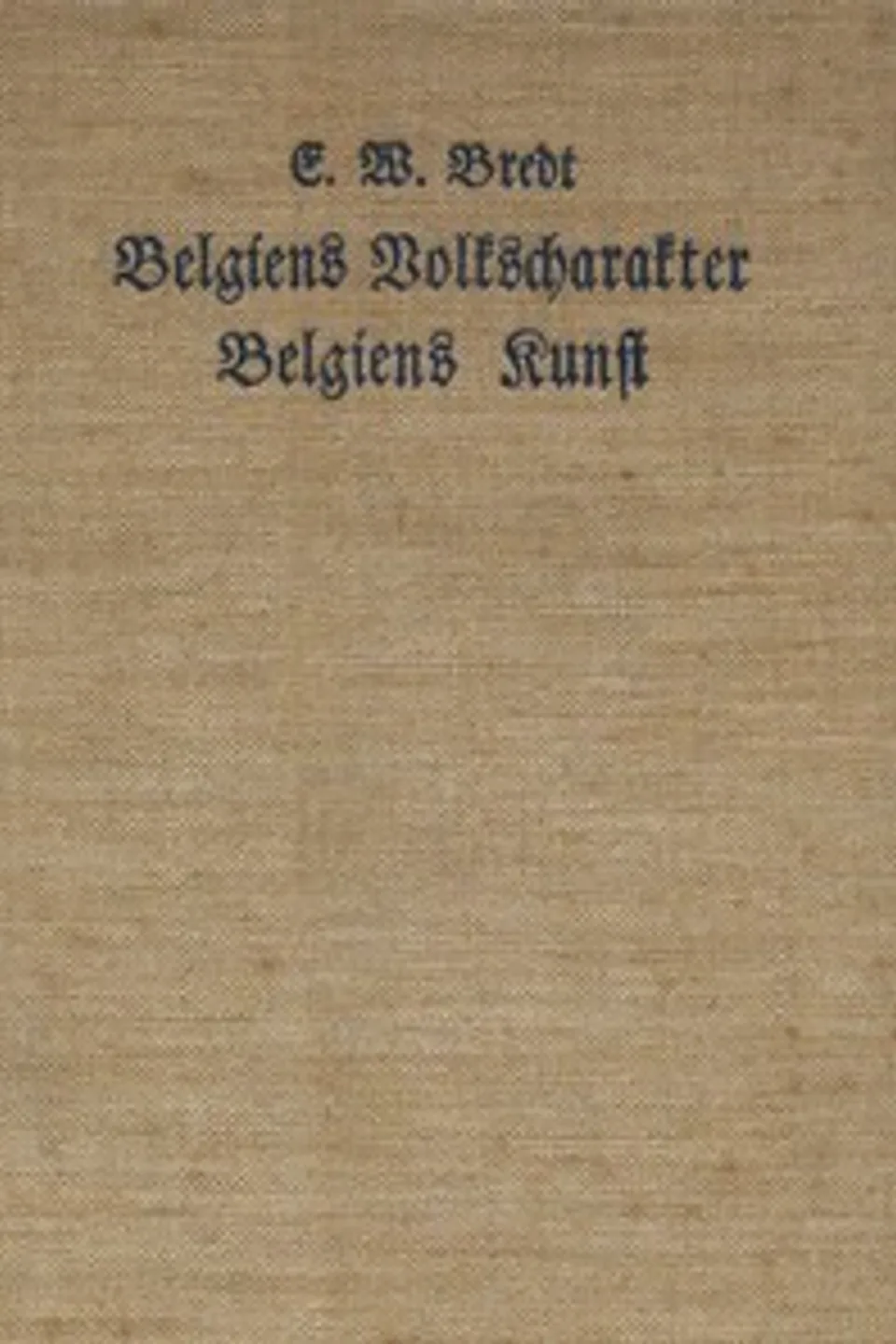 Belgiens Volkscharakter, Belgiens Kunst, Ernst Wilhelm Bredt