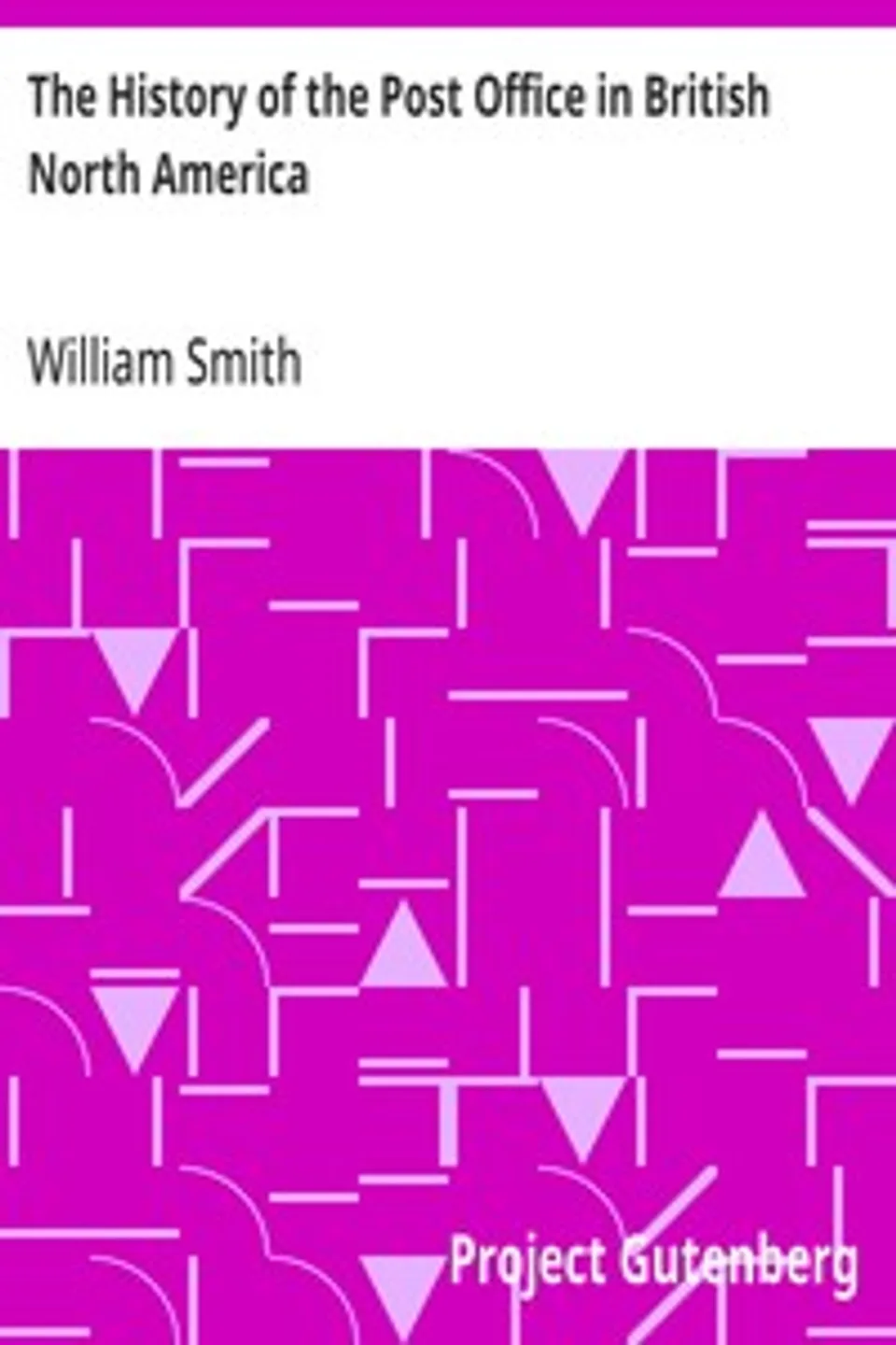 The History of the Post Office in British North America, William Smith