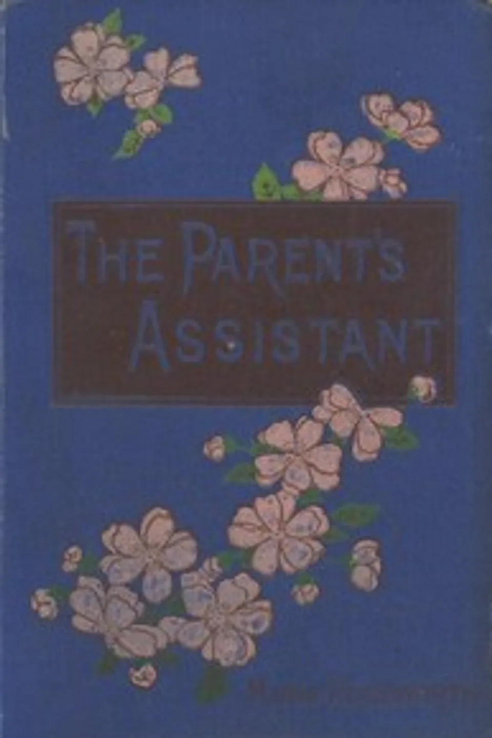 The Parent's Assistant; Or, Stories for Children, Maria Edgeworth