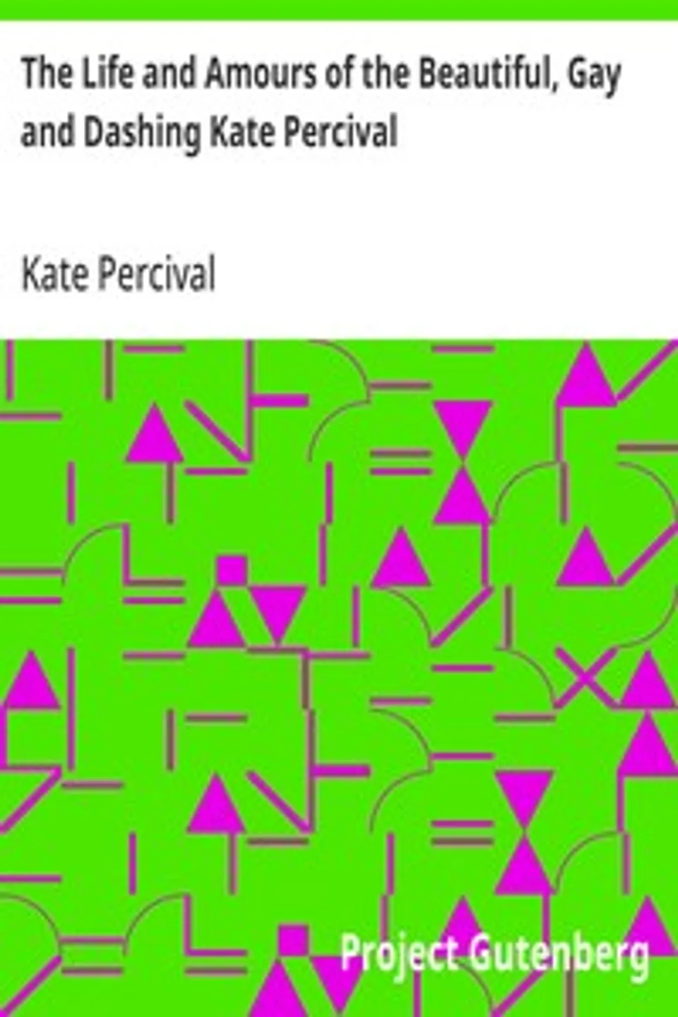 The Life and Amours of the Beautiful, Gay and Dashing Kate Percival: The Belle of the Delaware, Kate Percival