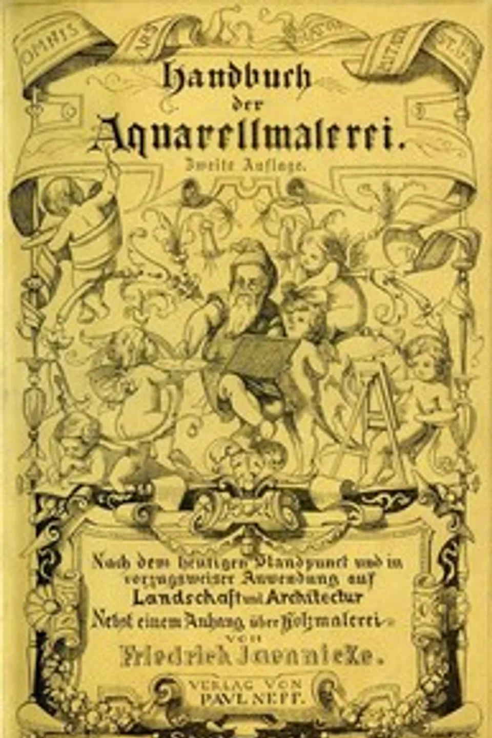 Handbuch der Aquarellmalerei: Nach dem heutigen Standpunkte und mit vorzüglicher Anwendung auf Landschaft und Architektur nebst einem Anhange über Holzmalerei, Friedrich Jaennicke