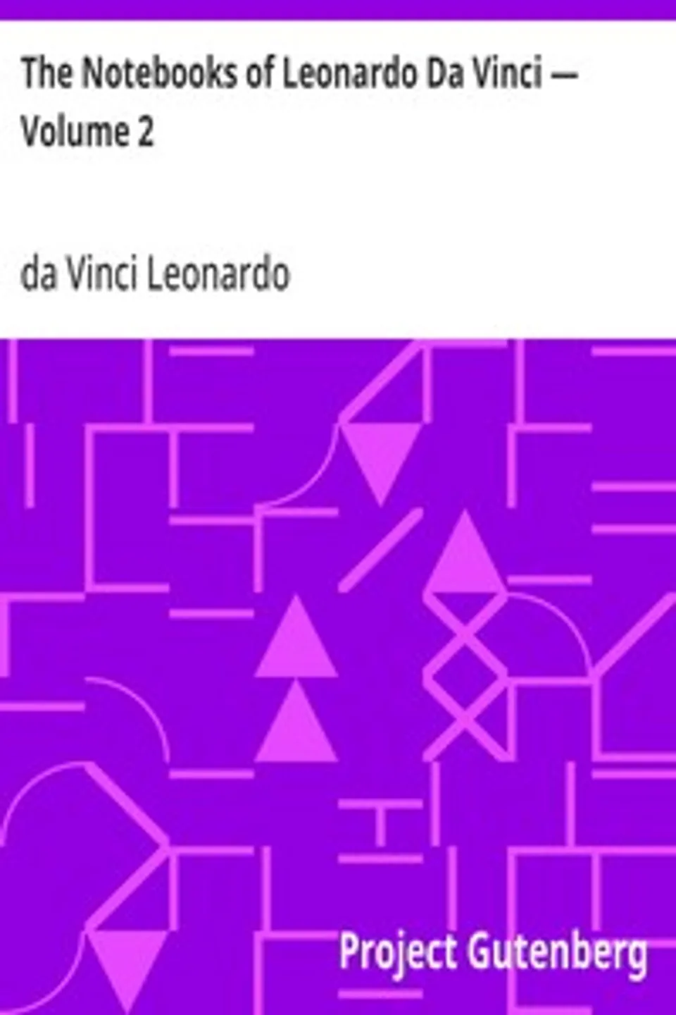 The Notebooks of Leonardo Da Vinci — Volume 2, Leonardo da Vinci