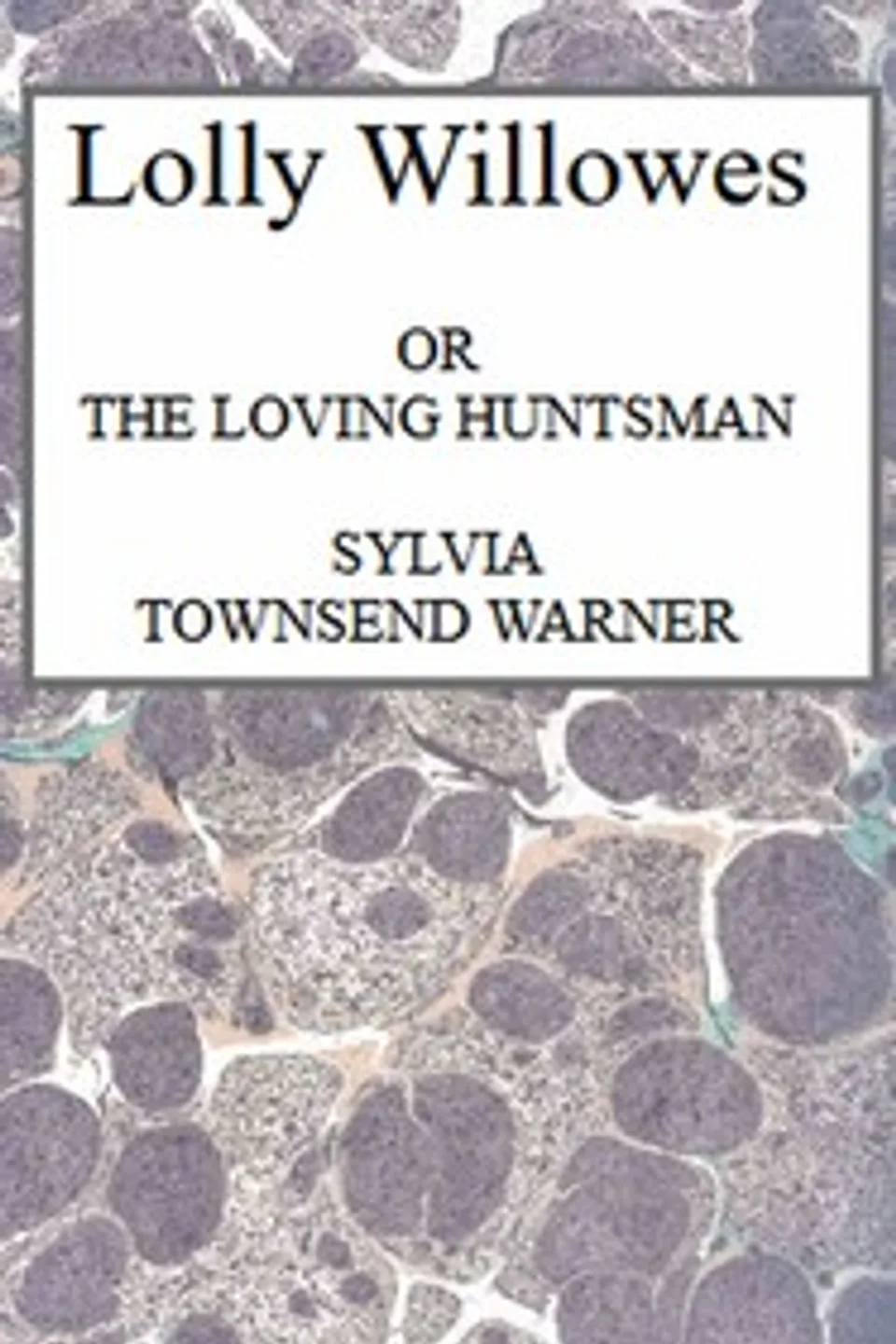 Lolly Willowes : $b or, the loving huntsman, Sylvia Townsend Warner