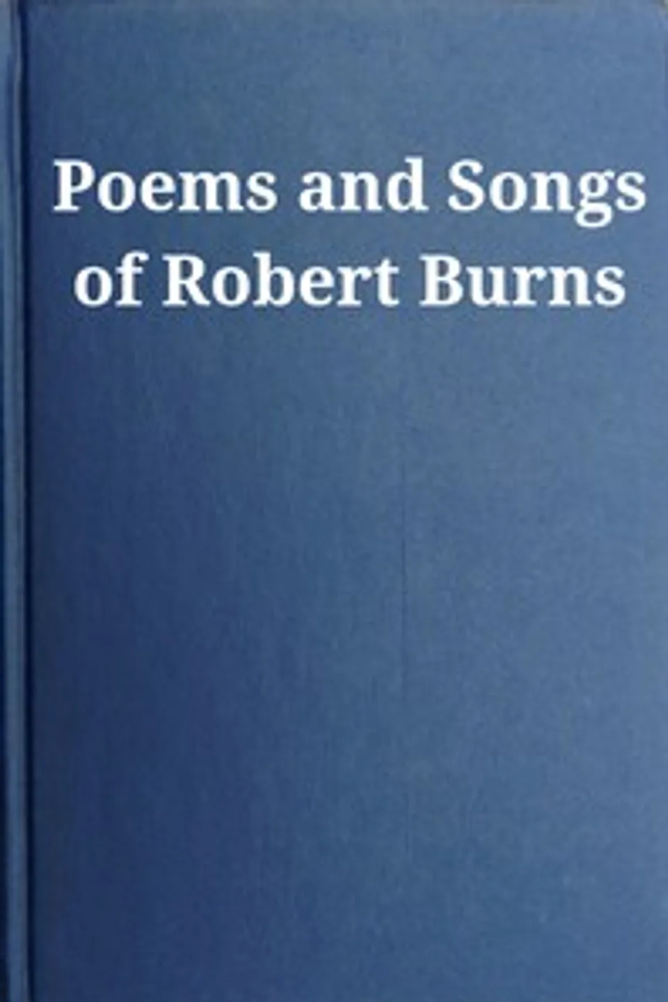 Poems and Songs of Robert Burns, Robert Burns