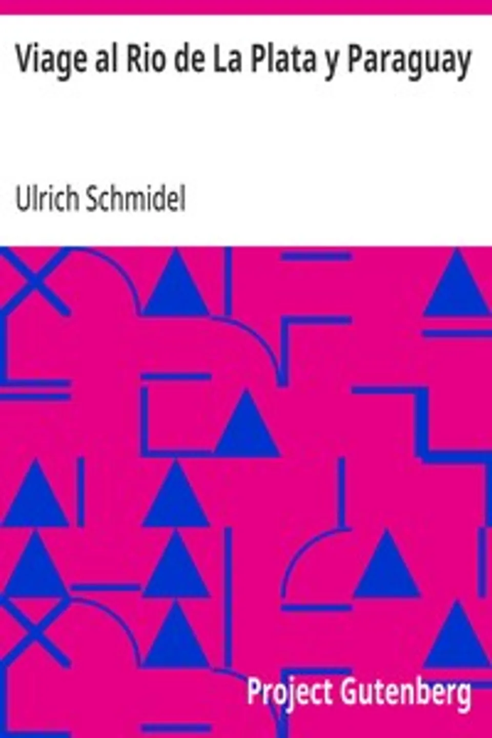 Viage al Rio de La Plata y Paraguay, Ulrich Schmidel