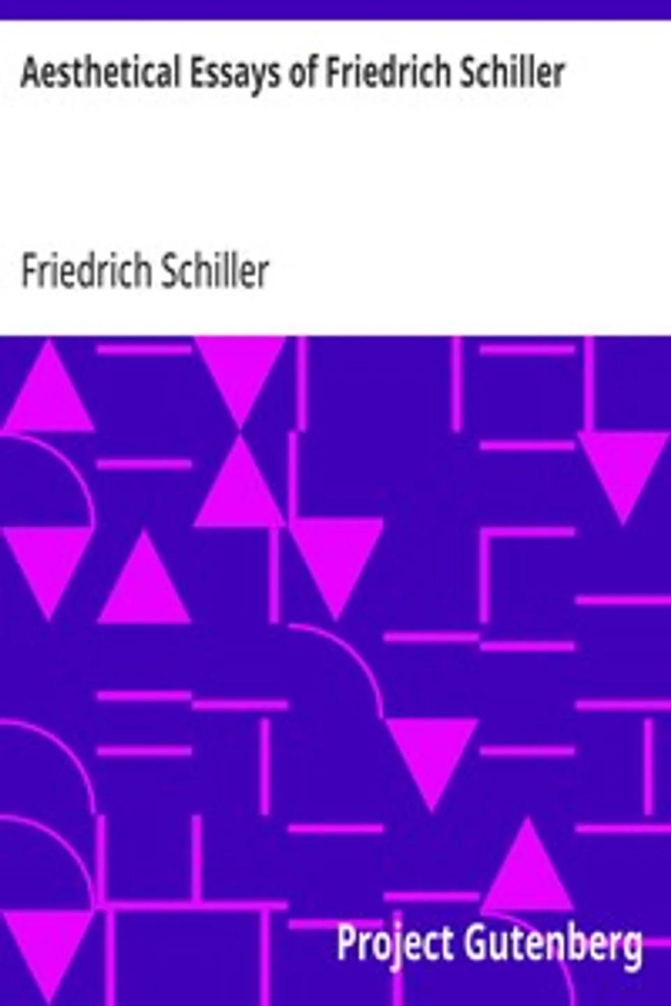 Aesthetical Essays of Friedrich Schiller, Friedrich Schiller
