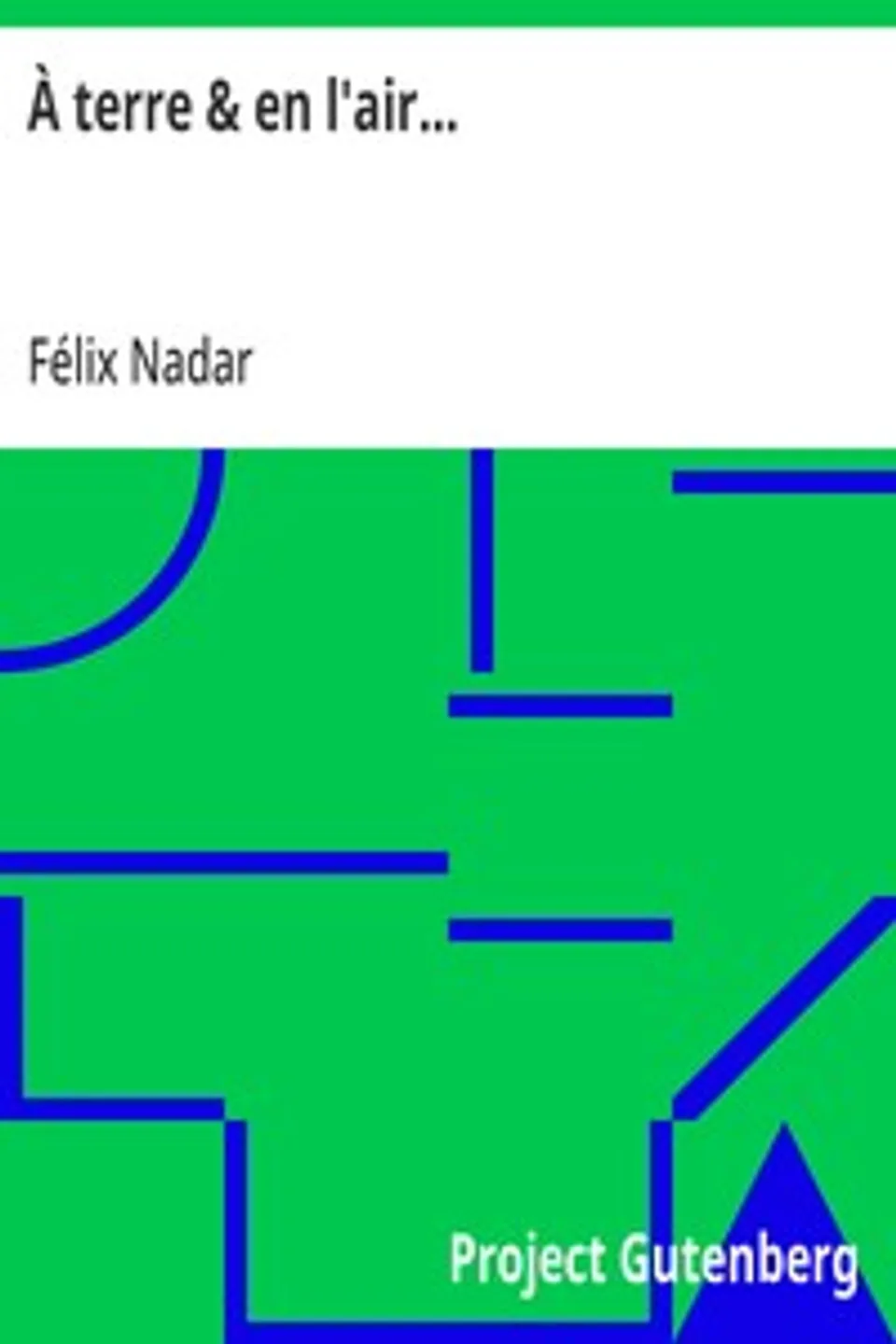 À terre & en l'air...: Mémoires du Géant, Félix Nadar