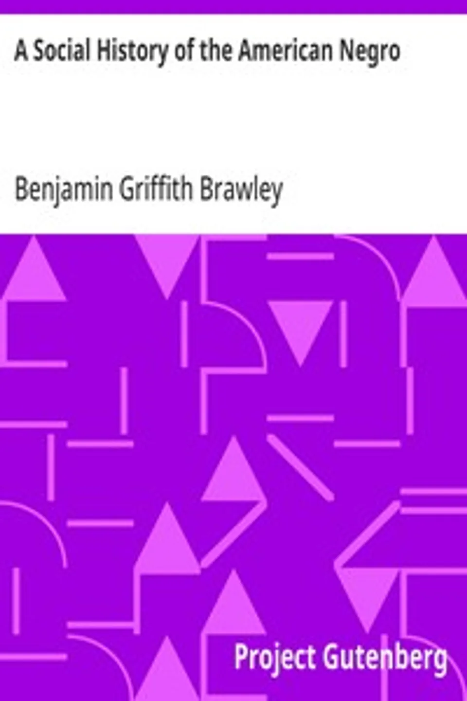 A Social History of the American Negro: Being a History of the Negro Problem in the United States. Including A History and Study of the Republic of Liberia, Benjamin Griffith Brawley
