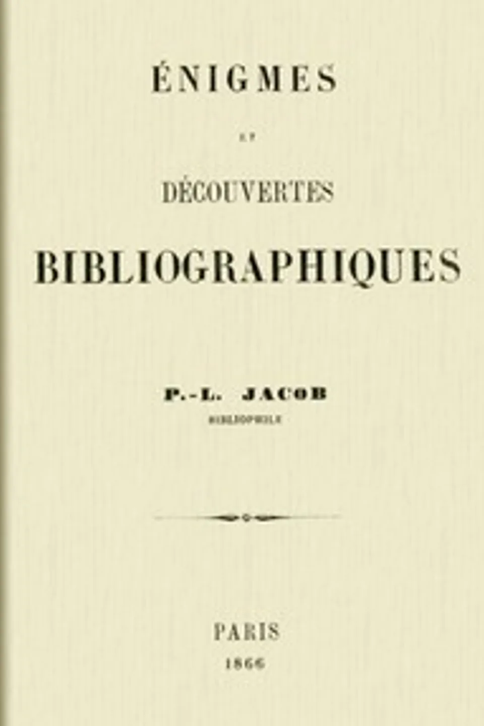 Énigmes et découvertes bibliographiques, P. L. Jacob