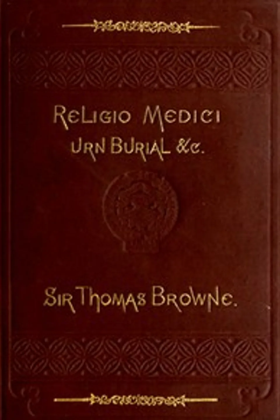 Religio Medici, Hydriotaphia, and the Letter to a Friend, Thomas Browne