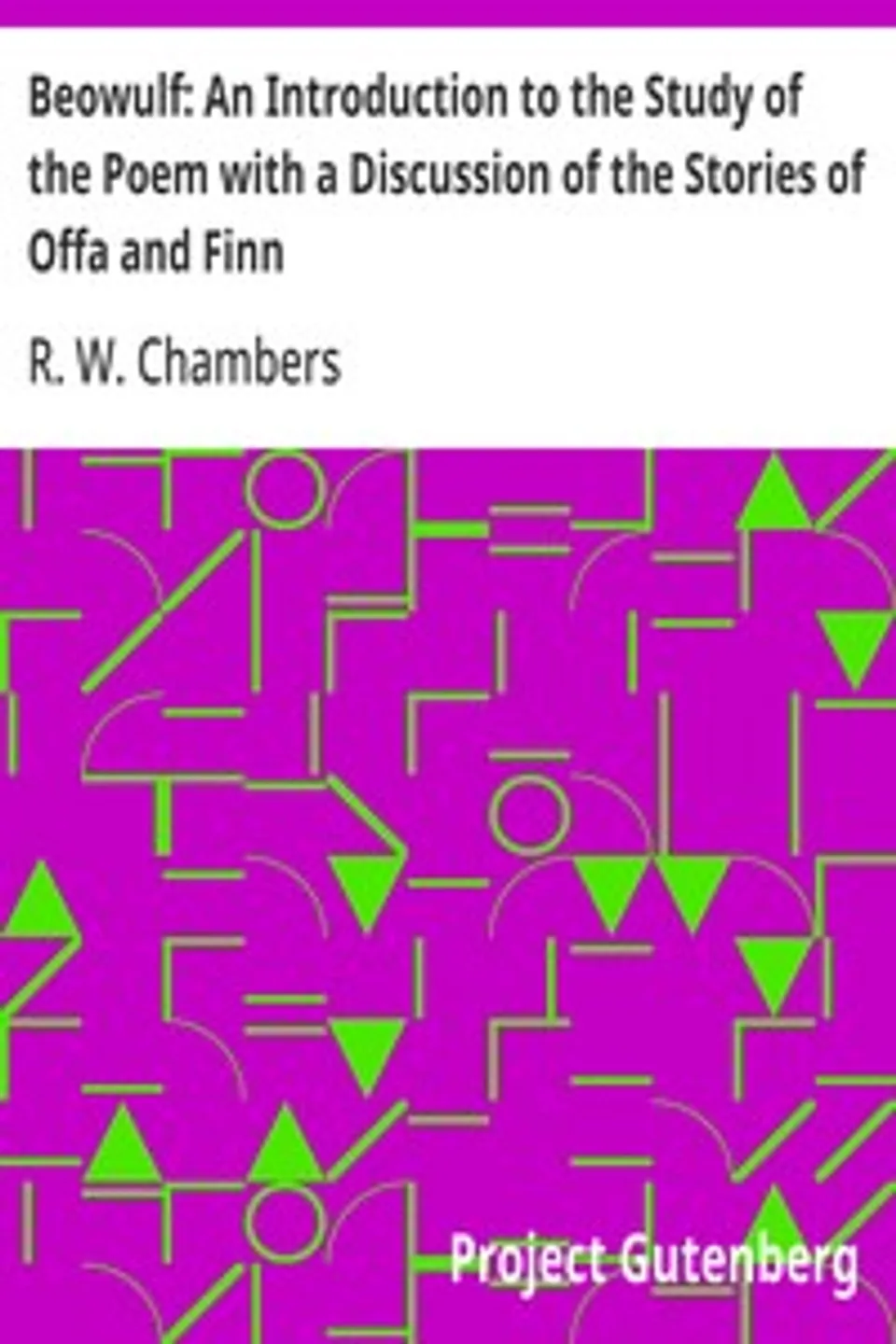 Beowulf: An Introduction to the Study of the Poem with a Discussion of the Stories of Offa and Finn, R. W. (Raymond Wilson) Chambers