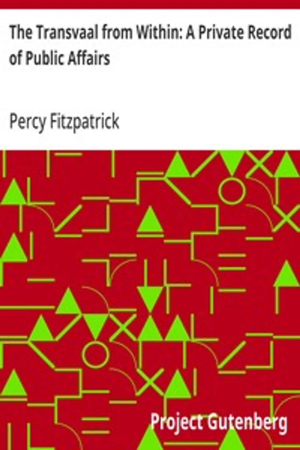The Transvaal from Within: A Private Record of Public Affairs, Percy Fitzpatrick