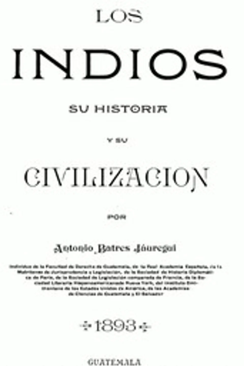 Los Indios, su Historia y su Civilización, Antonio Batres Jáuregui