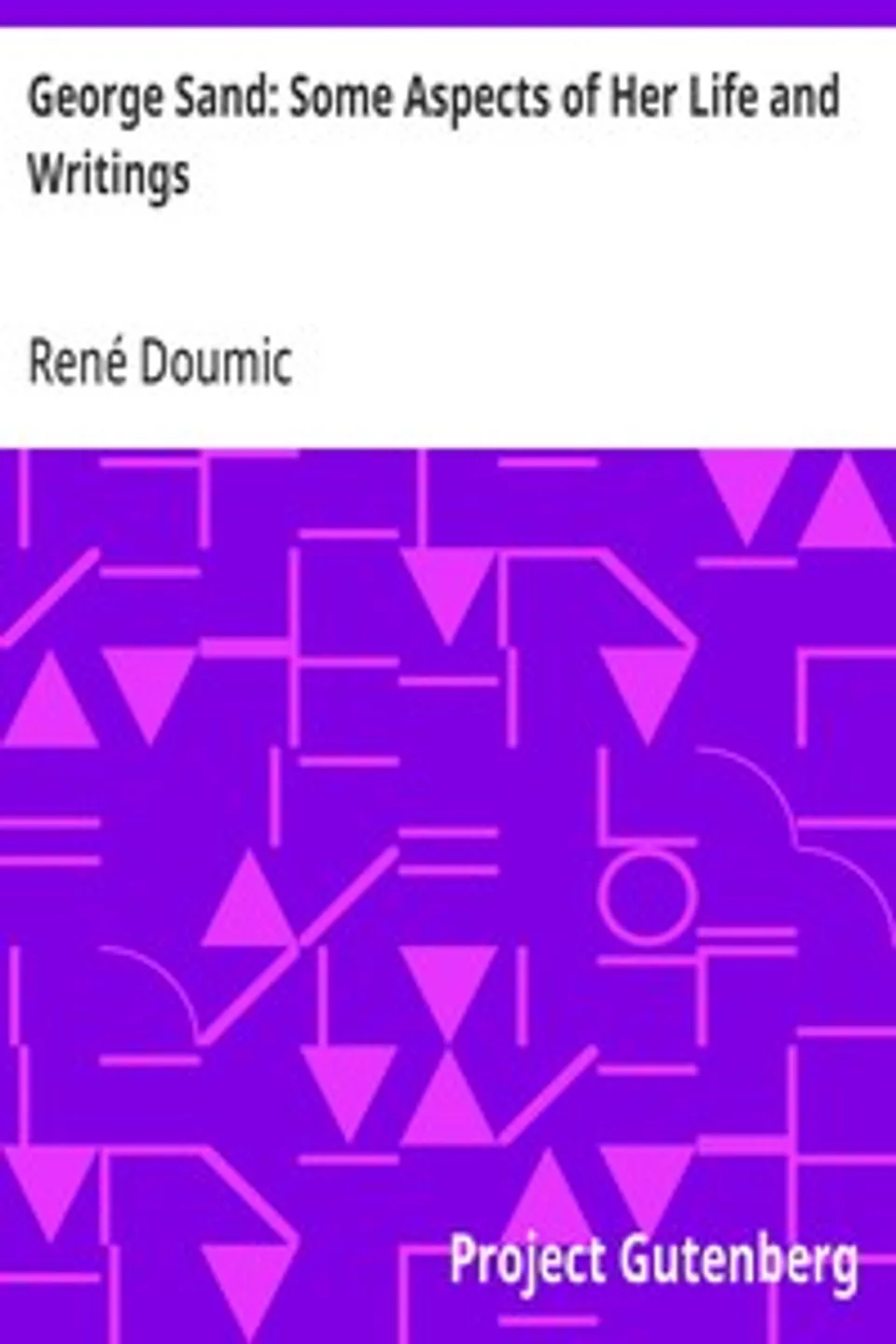 George Sand: Some Aspects of Her Life and Writings, René Doumic
