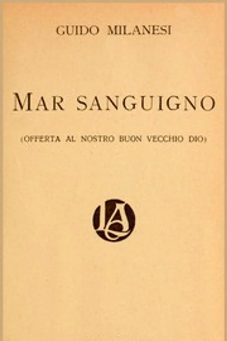 Mar sanguigno (Offerta al nostro buon vecchio Dio), Guido Milanesi