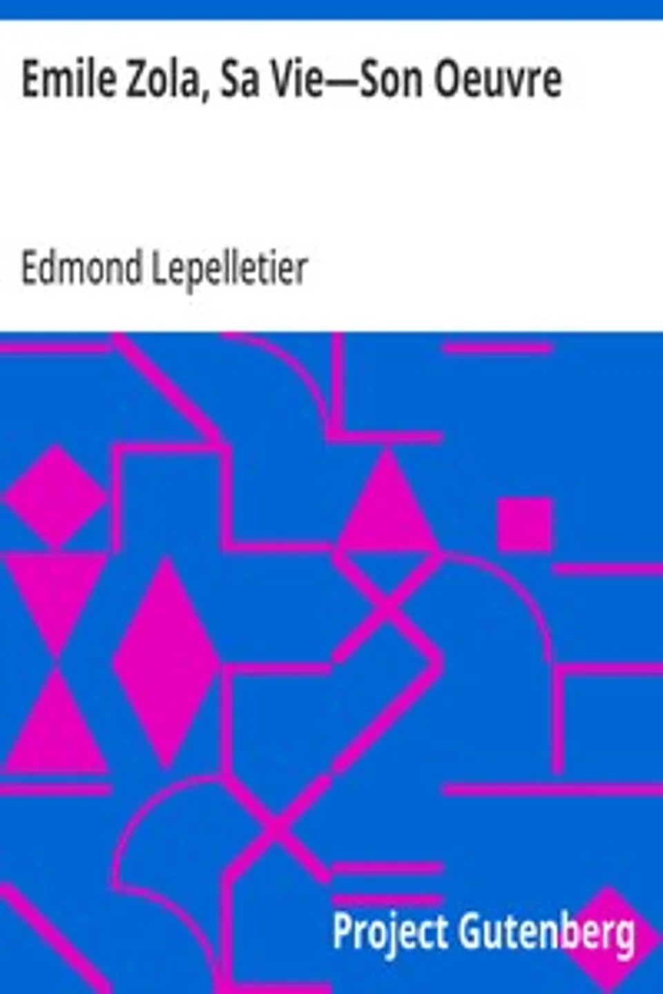 Emile Zola, Sa Vie—Son Oeuvre, Edmond Lepelletier