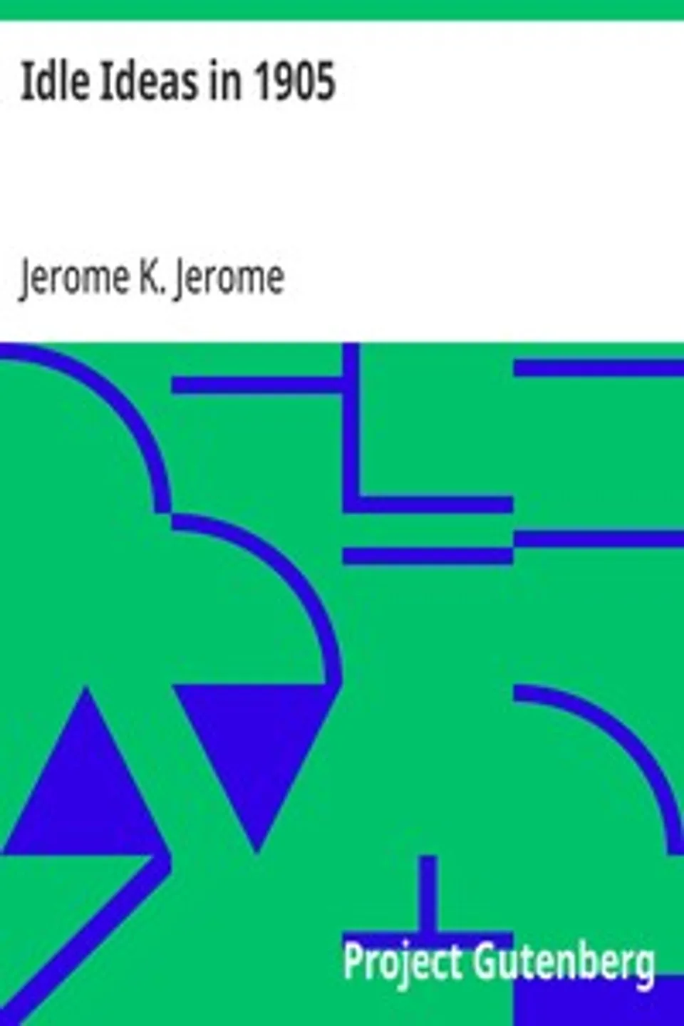 Idle Ideas in 1905, Jerome K. (Jerome Klapka) Jerome