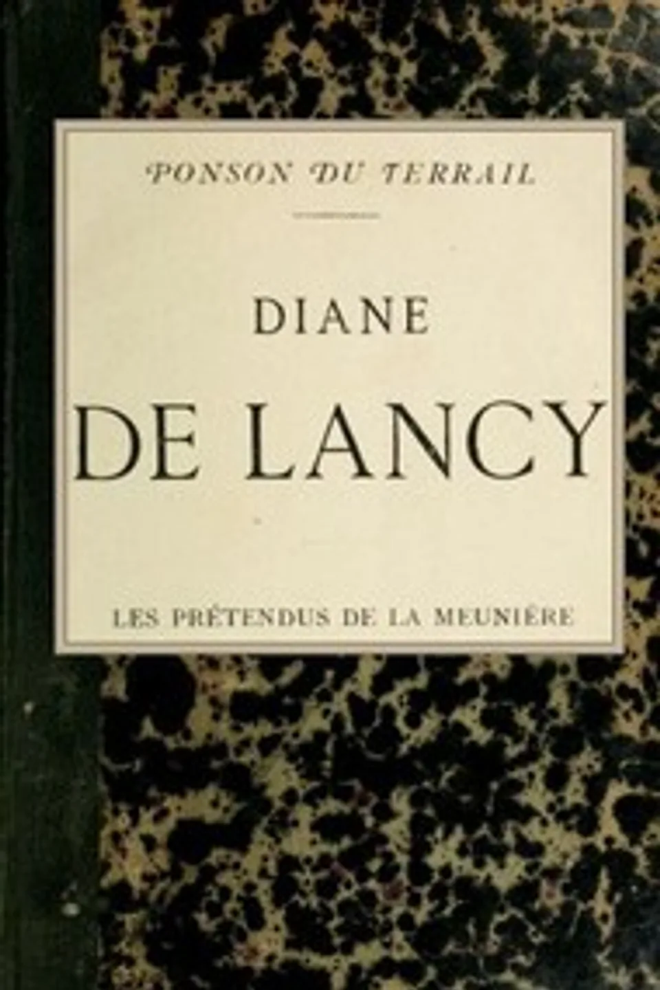 Diane de Lancy; Les pretendus de la meunière, Ponson du Terrail