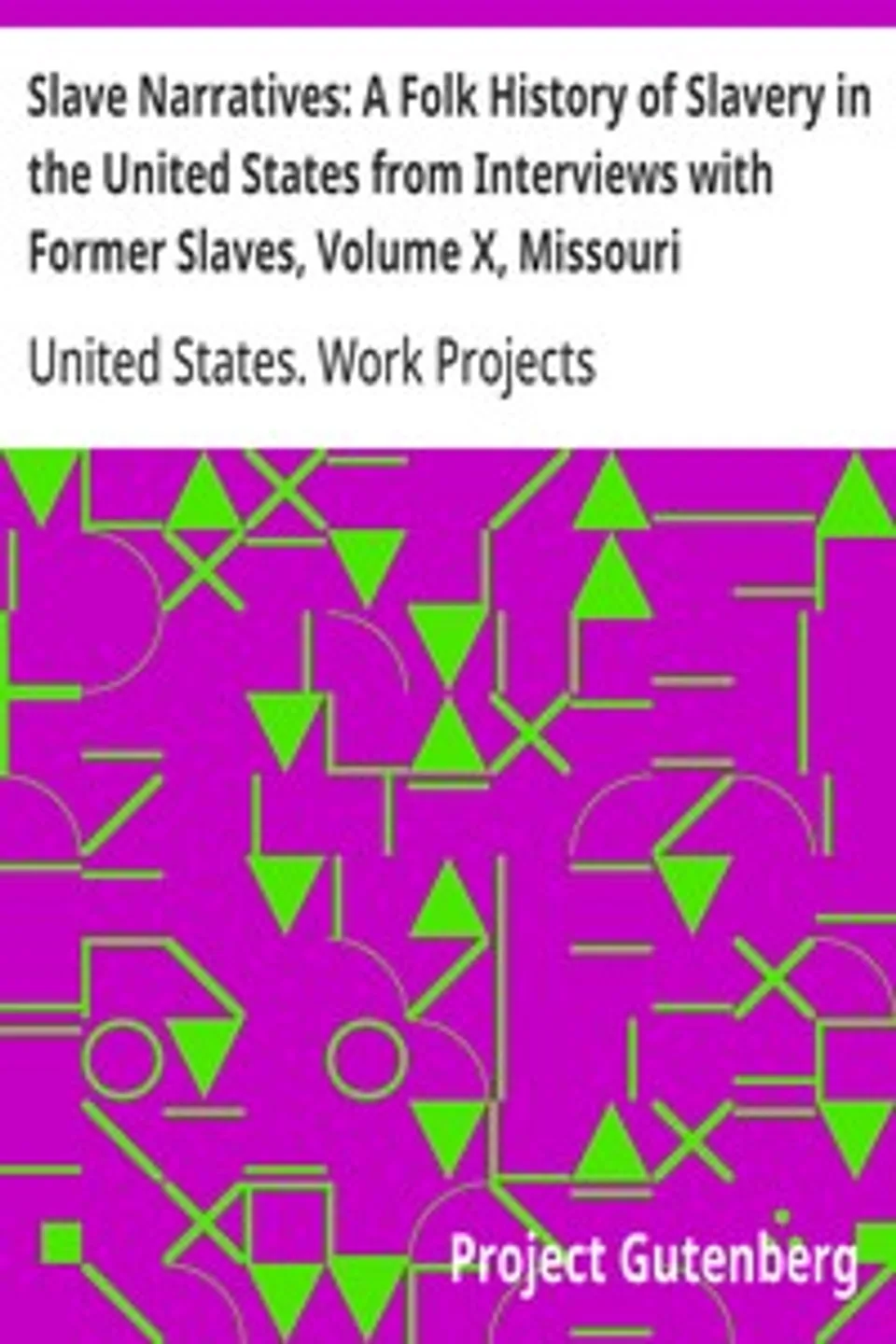 Slave Narratives: A Folk History of Slavery in the United States from Interviews with Former Slaves, Volume X, Missouri Narratives, United States. Work Projects Administration