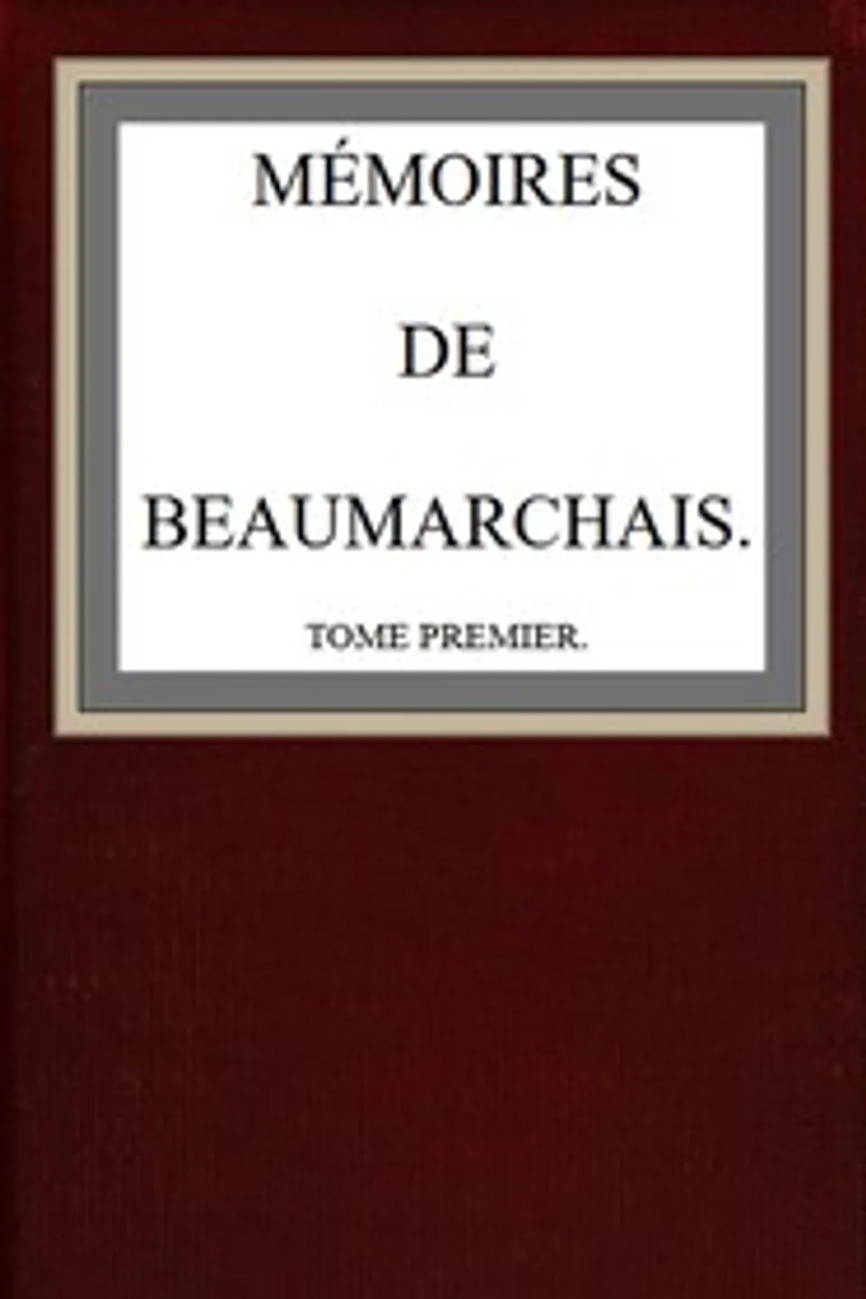 Mémoires de Beaumarchais; vol. 1, Pierre Augustin Caron de Beaumarchais