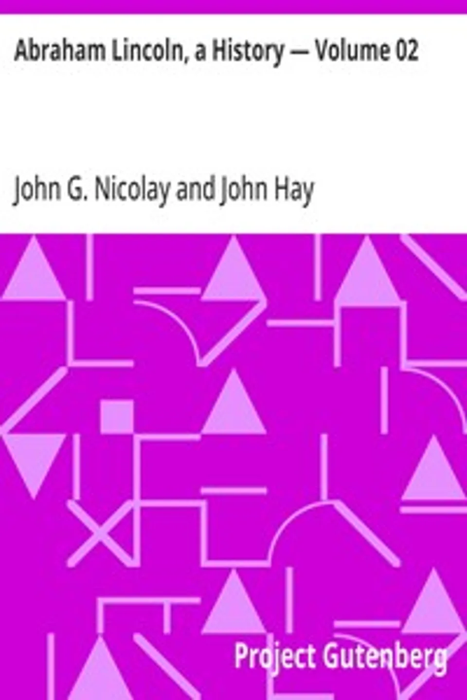Abraham Lincoln, a History — Volume 02, John Hay