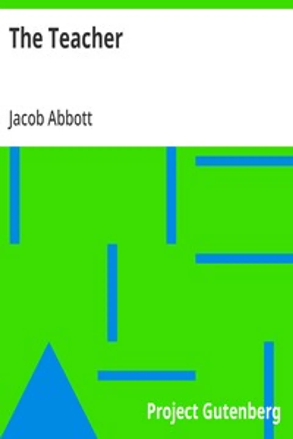 The Teacher: Or, Moral Influences Employed in the Instruction and Government of the Young, Jacob Abbott
