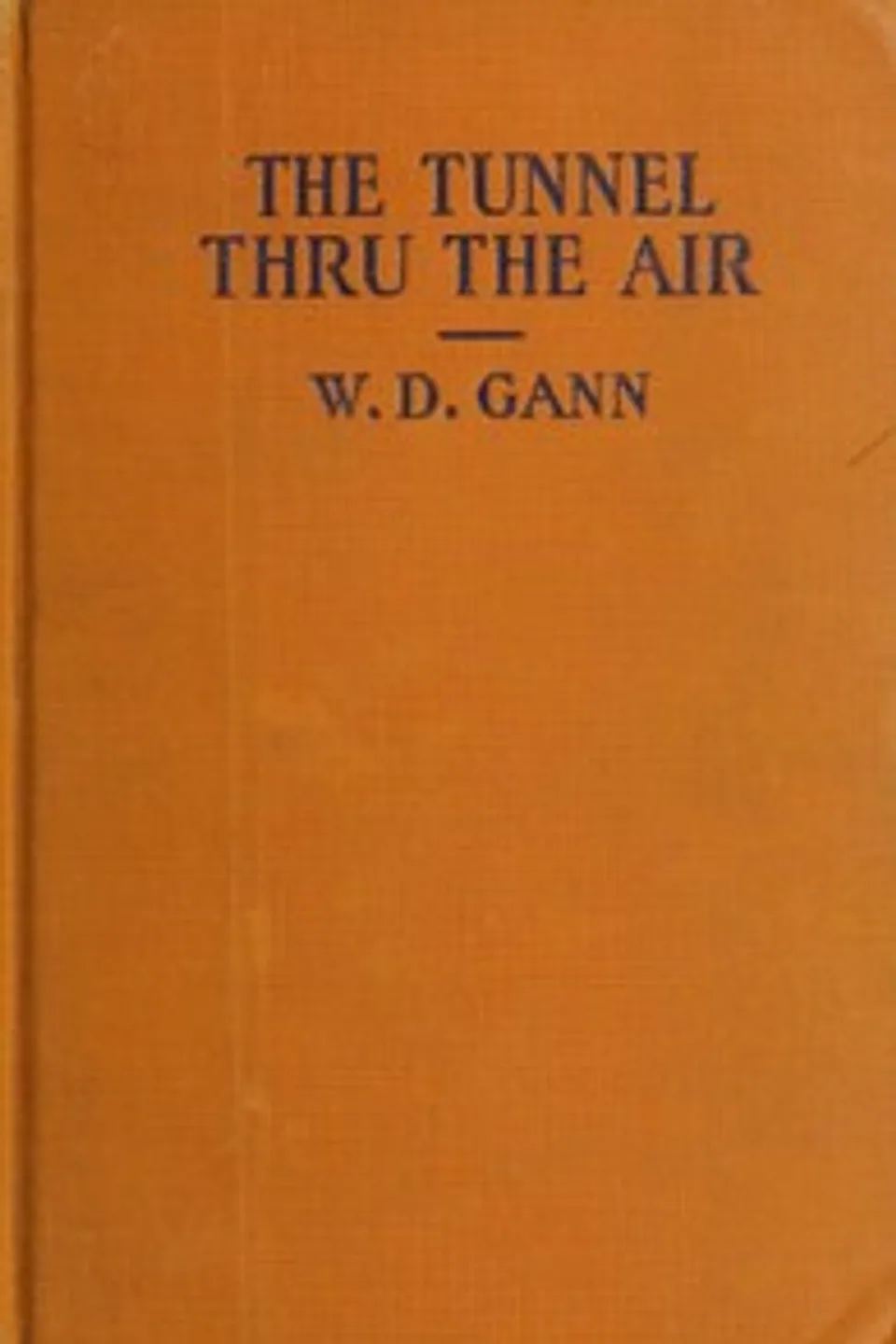 The tunnel thru the air : $b or, Looking back from 1940, William D. (William Delbert) Gann