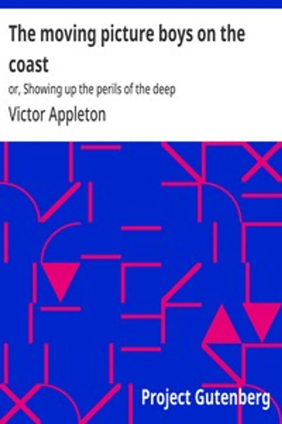 The moving picture boys on the coast : $b or, Showing up the perils of the deep, Victor Appleton