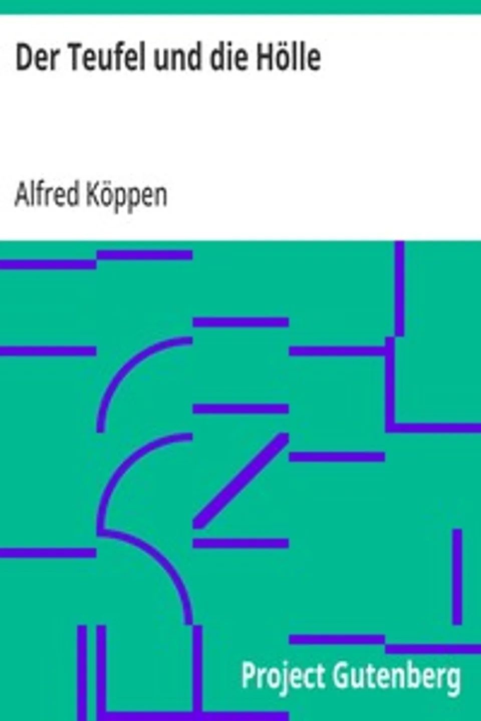 Der Teufel und die Hölle: in der darstellenden Kunst von den Anfängen bis zum Zeitalter Dante's und Giotto's, Alfred Köppen