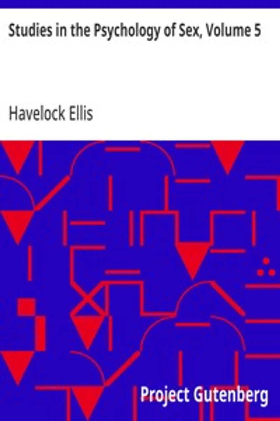 Studies in the Psychology of Sex, Volume 5: Erotic Symbolism; The Mechanism of Detumescence; The Psychic State in Pregnancy, Havelock Ellis