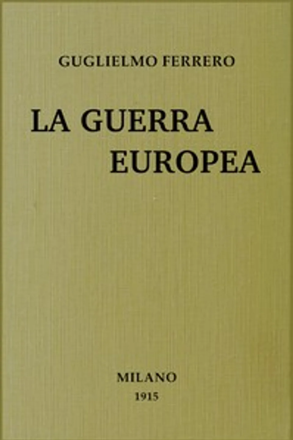 La guerra europea : $b studi e discorsi, Guglielmo Ferrero